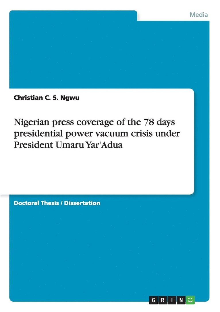 Nigerian press coverage of the 78 days presidential power vacuum crisis under President Umaru Yar'Adua 1