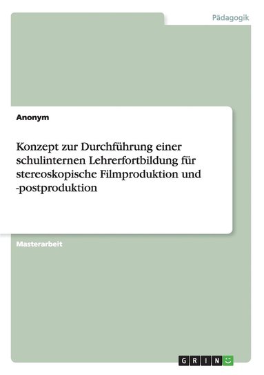 bokomslag Konzept zur Durchfhrung einer schulinternen Lehrerfortbildung fr stereoskopische Filmproduktion und -postproduktion