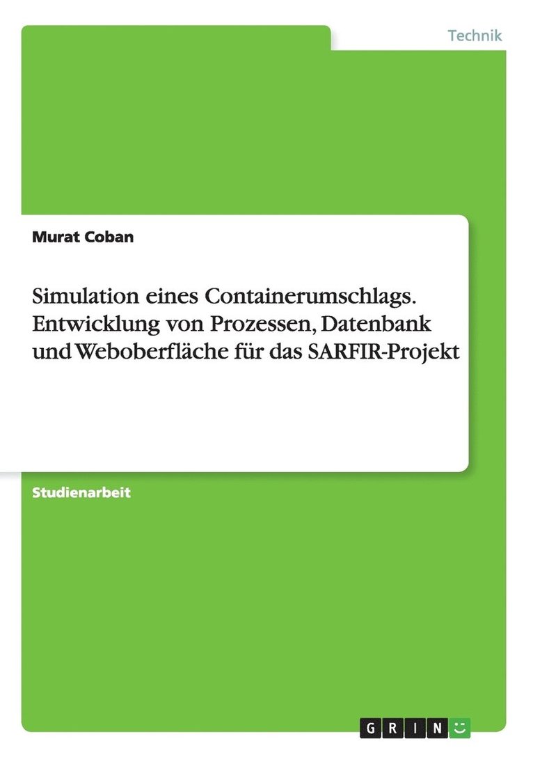 Simulation eines Containerumschlags. Entwicklung von Prozessen, Datenbank und Weboberflache fur das SARFIR-Projekt 1