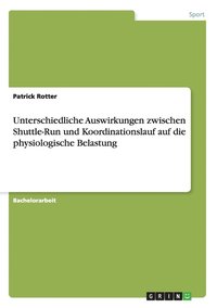 bokomslag Unterschiedliche Auswirkungen zwischen Shuttle-Run und Koordinationslauf auf die physiologische Belastung