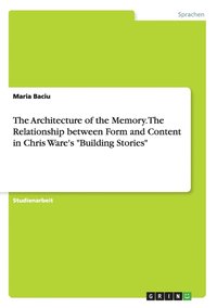 bokomslag The Architecture of the Memory. The Relationship between Form and Content in Chris Ware's Building Stories