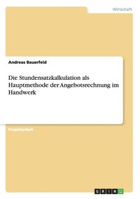 bokomslag Die Stundensatzkalkulation als Hauptmethode der Angebotsrechnung im Handwerk