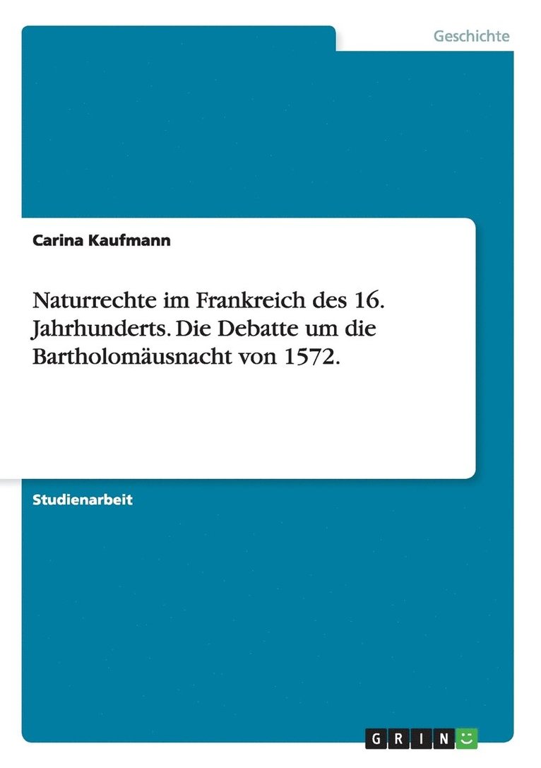 Naturrechte im Frankreich des 16. Jahrhunderts. Die Debatte um die Bartholomusnacht von 1572. 1