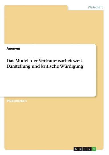 bokomslag Das Modell der Vertrauensarbeitszeit. Darstellung und kritische Wrdigung