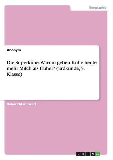 bokomslag Die Superkhe. Warum geben Khe heute mehr Milch als frher? (Erdkunde, 5. Klasse)