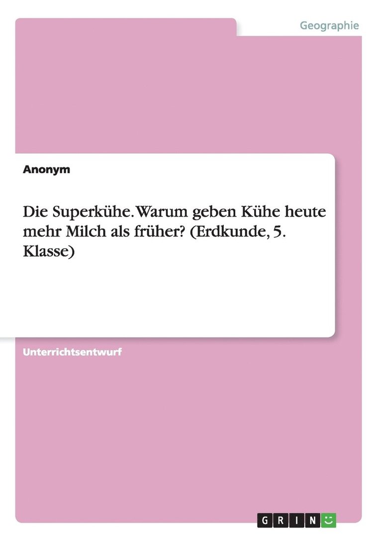 Die Superkhe. Warum geben Khe heute mehr Milch als frher? (Erdkunde, 5. Klasse) 1