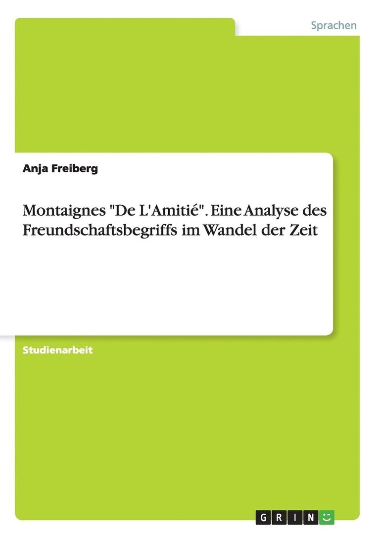 Montaignes De L'Amitie. Eine Analyse des Freundschaftsbegriffs im Wandel der Zeit 1