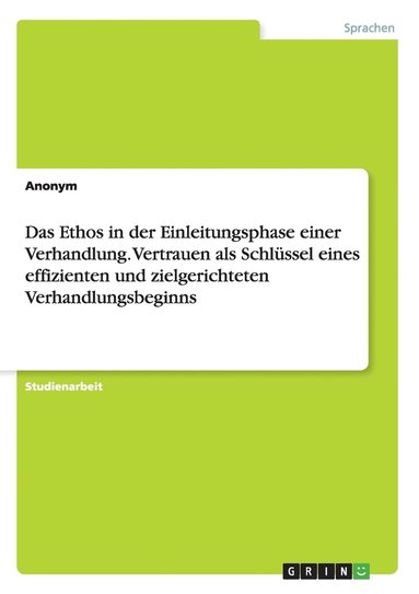 bokomslag Das Ethos in der Einleitungsphase einer Verhandlung. Vertrauen als Schlssel eines effizienten und zielgerichteten Verhandlungsbeginns