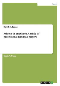 bokomslag Athlete or employee. A study of professional handball players