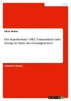 Der Kanzlersturz 1982. Unmoralisch oder streng im Sinne des Grundgesetzes?