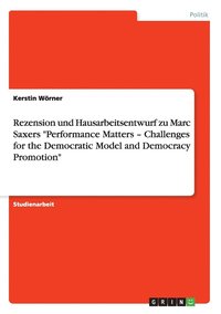 bokomslag Rezension und Hausarbeitsentwurf zu Marc Saxers Performance Matters - Challenges for the Democratic Model and Democracy Promotion