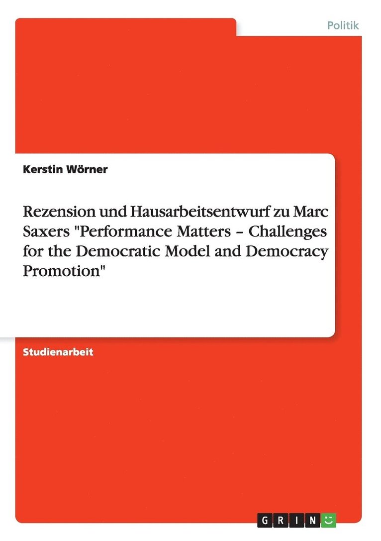 Rezension und Hausarbeitsentwurf zu Marc Saxers Performance Matters - Challenges for the Democratic Model and Democracy Promotion 1