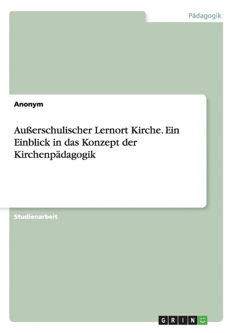 Auerschulischer Lernort Kirche. Ein Einblick in das Konzept der Kirchenpdagogik 1