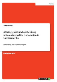 bokomslag Abhngigkeit und Ausbeutung unterentwickelter konomien in Lateinamerika