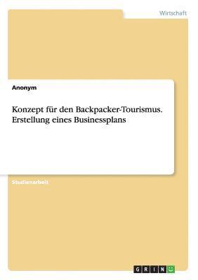Anonymous - Konzept für den Backpacker-Tourismus. Erstellung eines Businessplans, Häftad