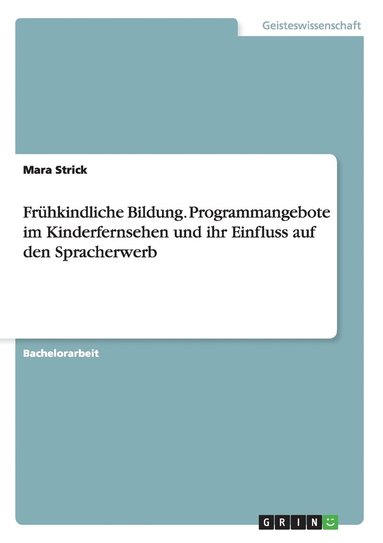 bokomslag Frühkindliche Bildung. Programmangebote im Kinderfernsehen und ihr Einfluss auf den Spracherwerb