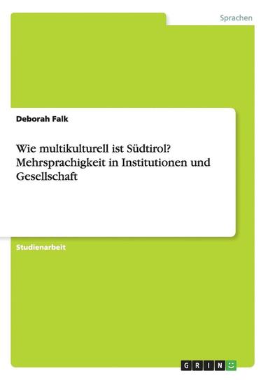 bokomslag Wie multikulturell ist Sdtirol? Mehrsprachigkeit in Institutionen und Gesellschaft