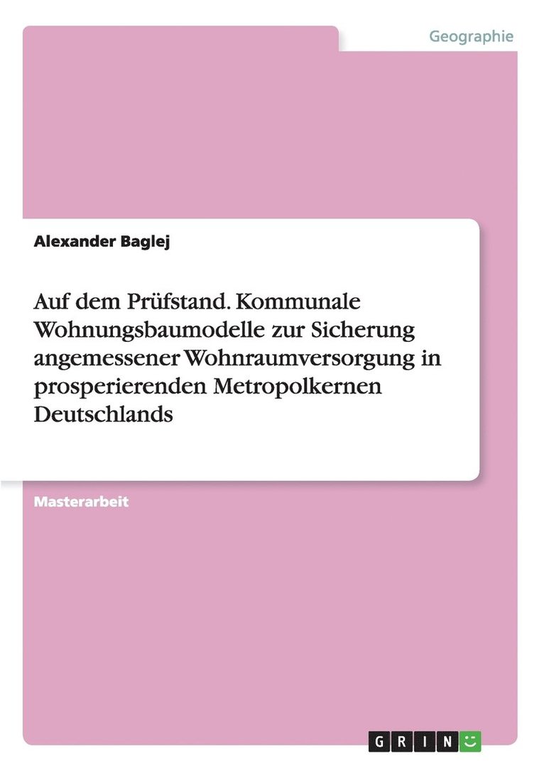 Auf dem Prufstand. Kommunale Wohnungsbaumodelle zur Sicherung angemessener Wohnraumversorgung in prosperierenden Metropolkernen Deutschlands 1