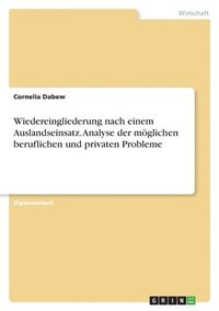 bokomslag Wiedereingliederung Nach Einem Auslandseinsatz. Analyse Der Moglichen Beruflichen Und Privaten Probleme