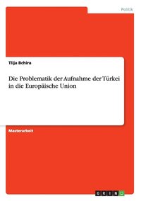 bokomslag Die Problematik der Aufnahme der Trkei in die Europische Union