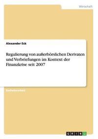 bokomslag Regulierung von auerbrslichen Derivaten und Verbriefungen im Kontext der Finanzkrise seit 2007