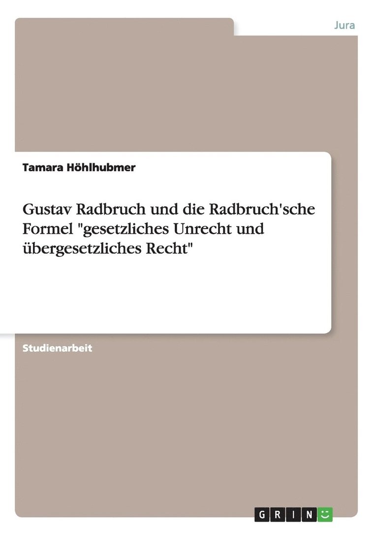 Gustav Radbruch und die Radbruch'sche Formel &quot;gesetzliches Unrecht und bergesetzliches Recht&quot; 1