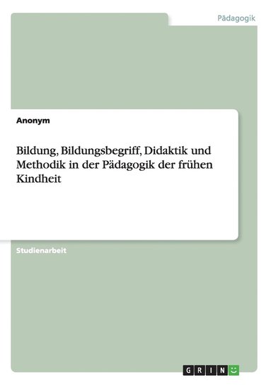 bokomslag Bildung, Bildungsbegriff, Didaktik und Methodik in der Pädagogik der frühen Kindheit