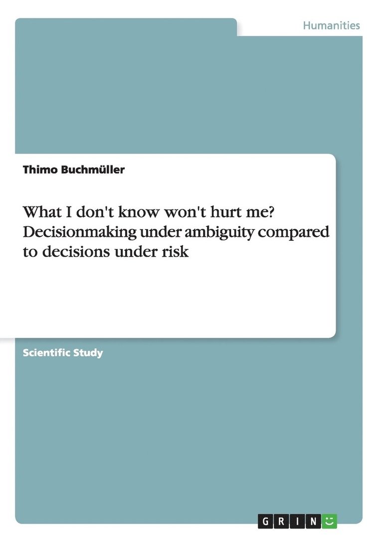 What I don't know won't hurt me? Decisionmaking under ambiguity compared to decisions under risk 1