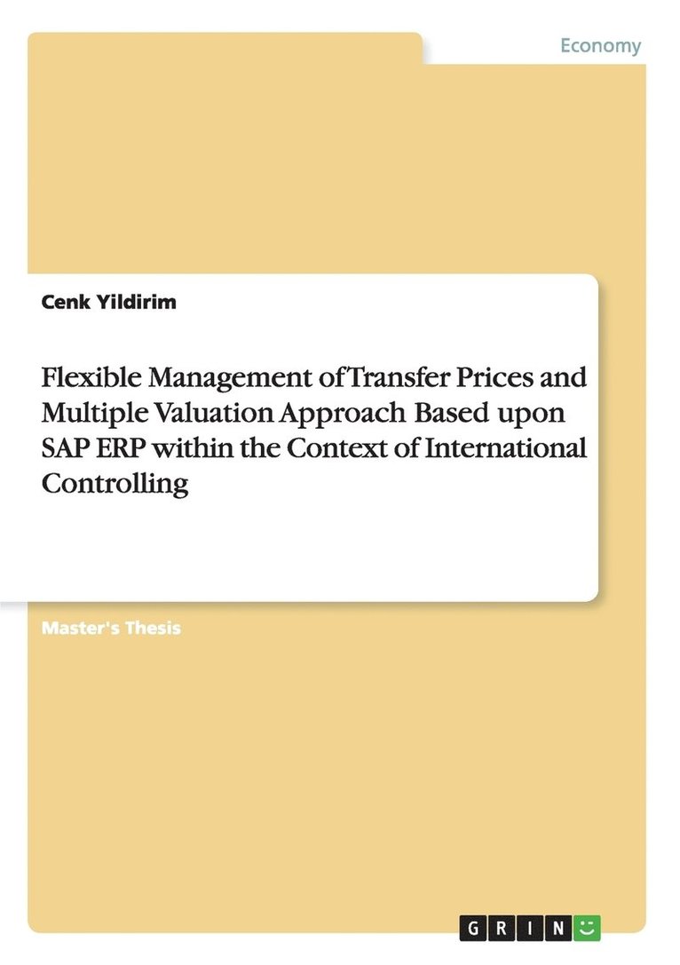 Flexible Management of Transfer Prices and Multiple Valuation Approach Based upon SAP ERP within the Context of International Controlling 1