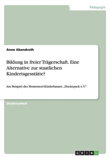 bokomslag Bildung in freier Trgerschaft. Eine Alternative zur staatlichen Kindertagessttte?