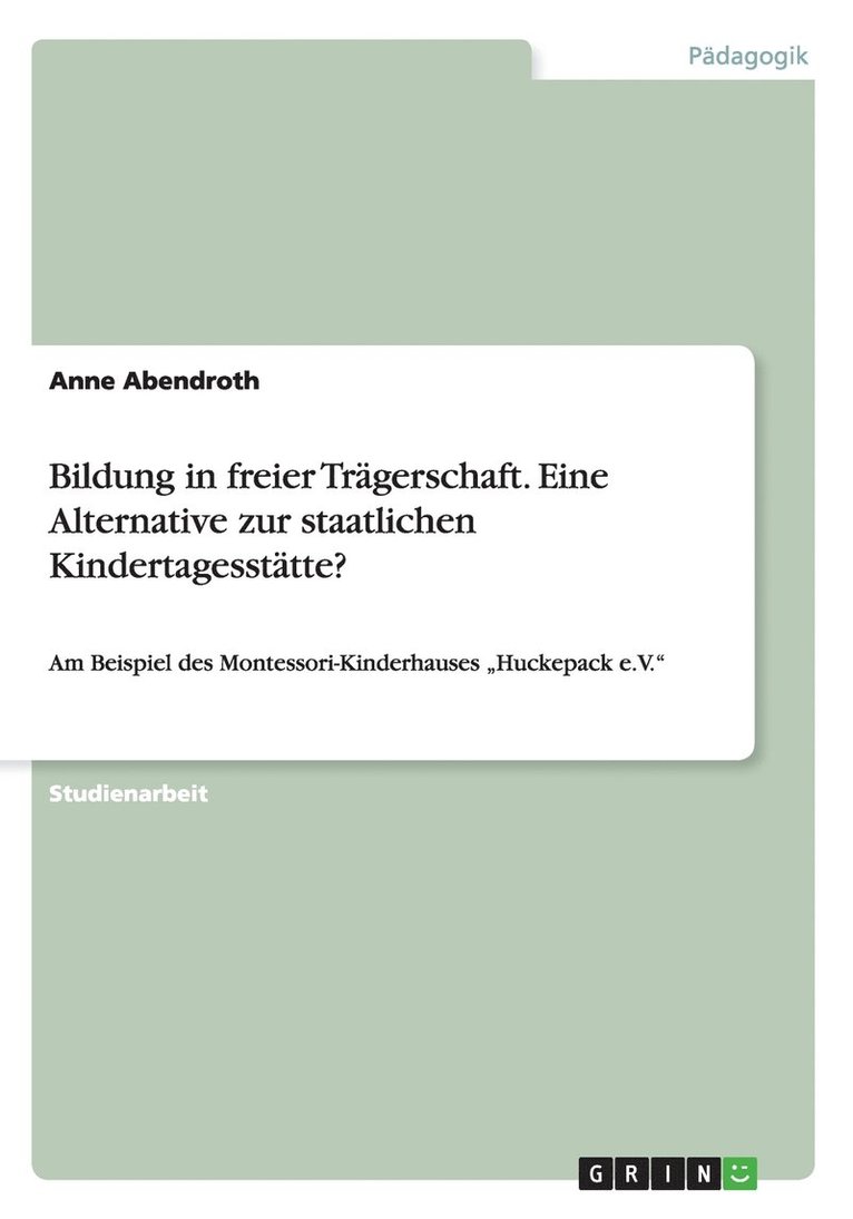 Bildung in freier Trgerschaft. Eine Alternative zur staatlichen Kindertagessttte? 1