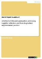 bokomslag A Hybrid QFD-Based Approach in Addressing Supplier Selection Problem in Product Improvement Process