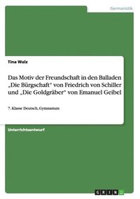 bokomslag Das Motiv der Freundschaft in den Balladen &quot;Die Brgschaft&quot; von Friedrich von Schiller und &quot;Die Goldgrber&quot; von Emanuel Geibel