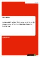 Bildet Das Bipolare Mehrparteiensystem Die Parteienlandschaft in Deutschland Noch Richtig AB? 1