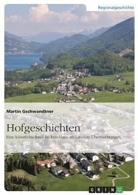 Hofgeschichten. Eine künstliche Insel im Fuschlsee und andere Überraschungen