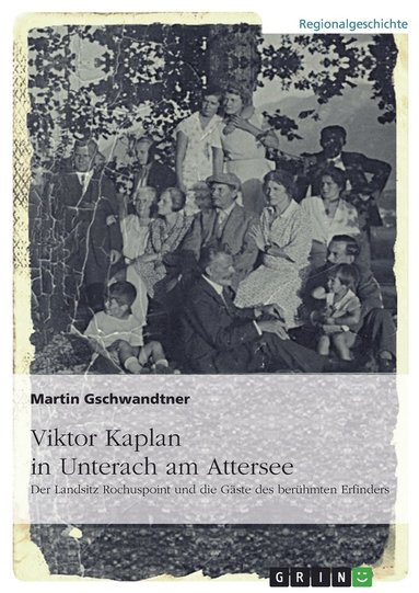 bokomslag Viktor Kaplan in Unterach. Der Landsitz Rochuspoint und die Gäste des berühmten Erfinders