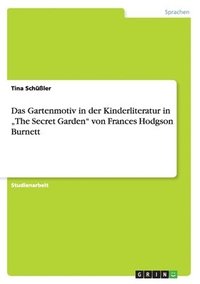 bokomslag Gartenmotiv in der Kinderliteratur in "The Secret Garden" von Frances Hodgson Burnett