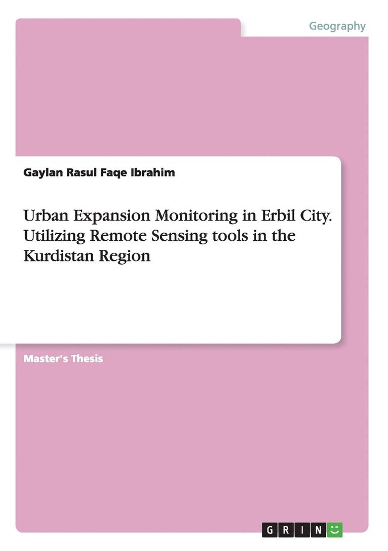 Urban Expansion Monitoring in Erbil City. Utilizing Remote Sensing tools in the Kurdistan Region 1