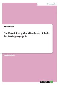 bokomslag Die Entwicklung der Mnchener Schule der Sozialgeographie