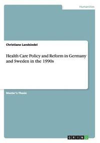 bokomslag Health Care Policy and Reform in Germany and Sweden in the 1990s