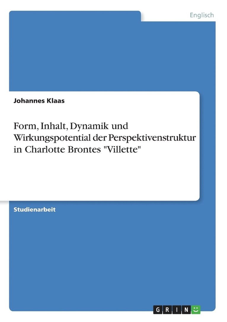 Form, Inhalt, Dynamik und Wirkungspotential der Perspektivenstruktur in Charlotte Brontes &quot;Villette&quot; 1