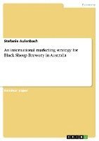 An International Marketing Strategy for Black Sheep Brewery in Australia 1