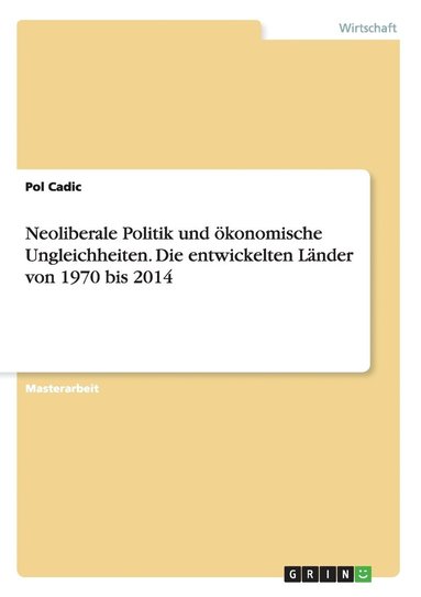 bokomslag Neoliberale Politik und konomische Ungleichheiten. Die entwickelten Lnder von 1970 bis 2014