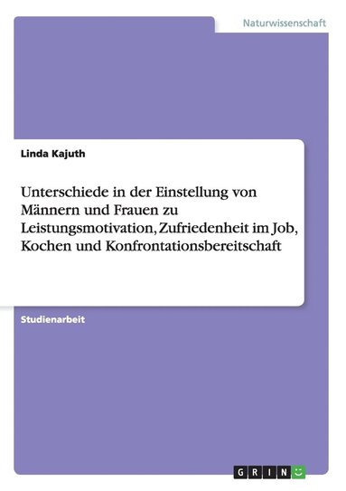 bokomslag Unterschiede in der Einstellung von Männern und Frauen zu Leistungsmotivation, Zufriedenheit im Job, Kochen und Konfrontationsbereitschaft