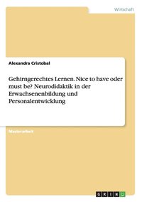 bokomslag Gehirngerechtes Lernen. Nice to have oder must be? Neurodidaktik in der Erwachsenenbildung und Personalentwicklung