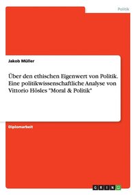 bokomslag ber den ethischen Eigenwert von Politik. Eine politikwissenschaftliche Analyse von Vittorio Hsles &quot;Moral & Politik&quot;