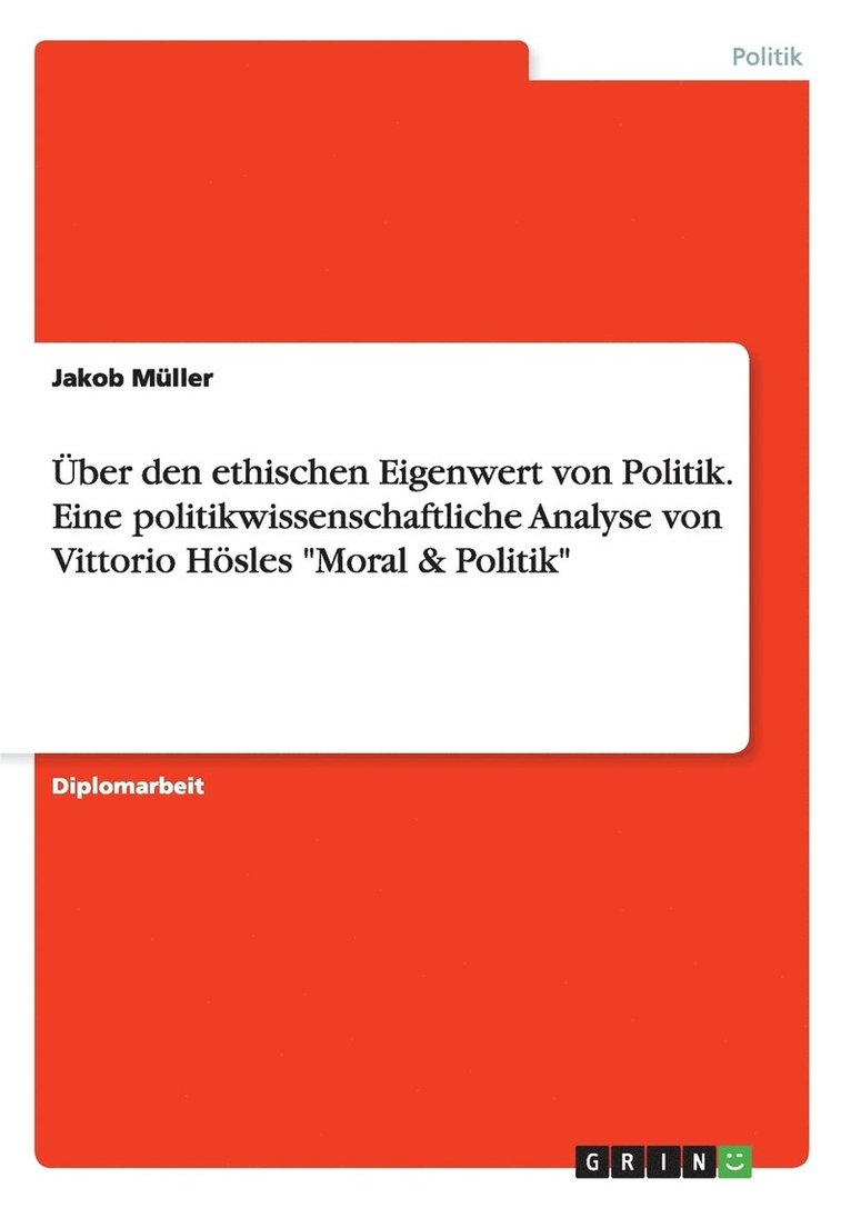 UEber den ethischen Eigenwert von Politik. Eine politikwissenschaftliche Analyse von Vittorio Hoesles 'Moral & Politik' 1