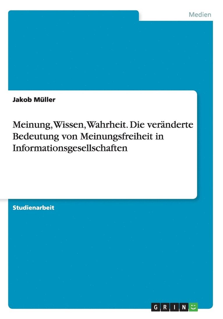 Meinung, Wissen, Wahrheit. Die veränderte Bedeutung von Meinungsfreiheit in Informationsgesellschaften