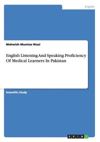 bokomslag English Listening And Speaking Proficiency Of Medical Learners In Pakistan