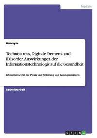 bokomslag Technostress, Digitale Demenz und iDisorder. Auswirkungen der Informationstechnologie auf die Gesundheit